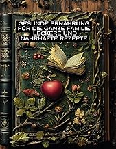 Gesunde Ernährung für die ganze Familie: Leckere u